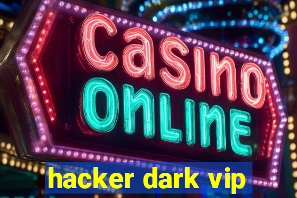 hacker dark vip